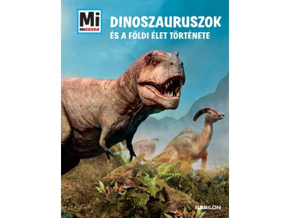 Dinoszauruszok és a földi élet története - Mi micsoda