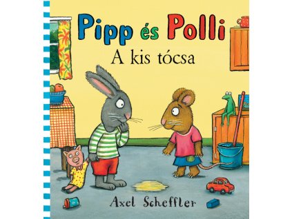 Axel Scheffler : Pipp és Polli 1. - A kis tócsa