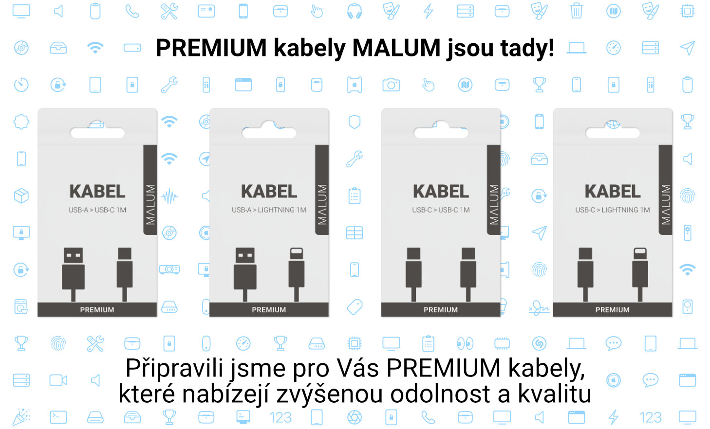 Připravili jsme pro Vás PREMIUM kabely, které nabízejí zvýšenou odolnost a kvalitu