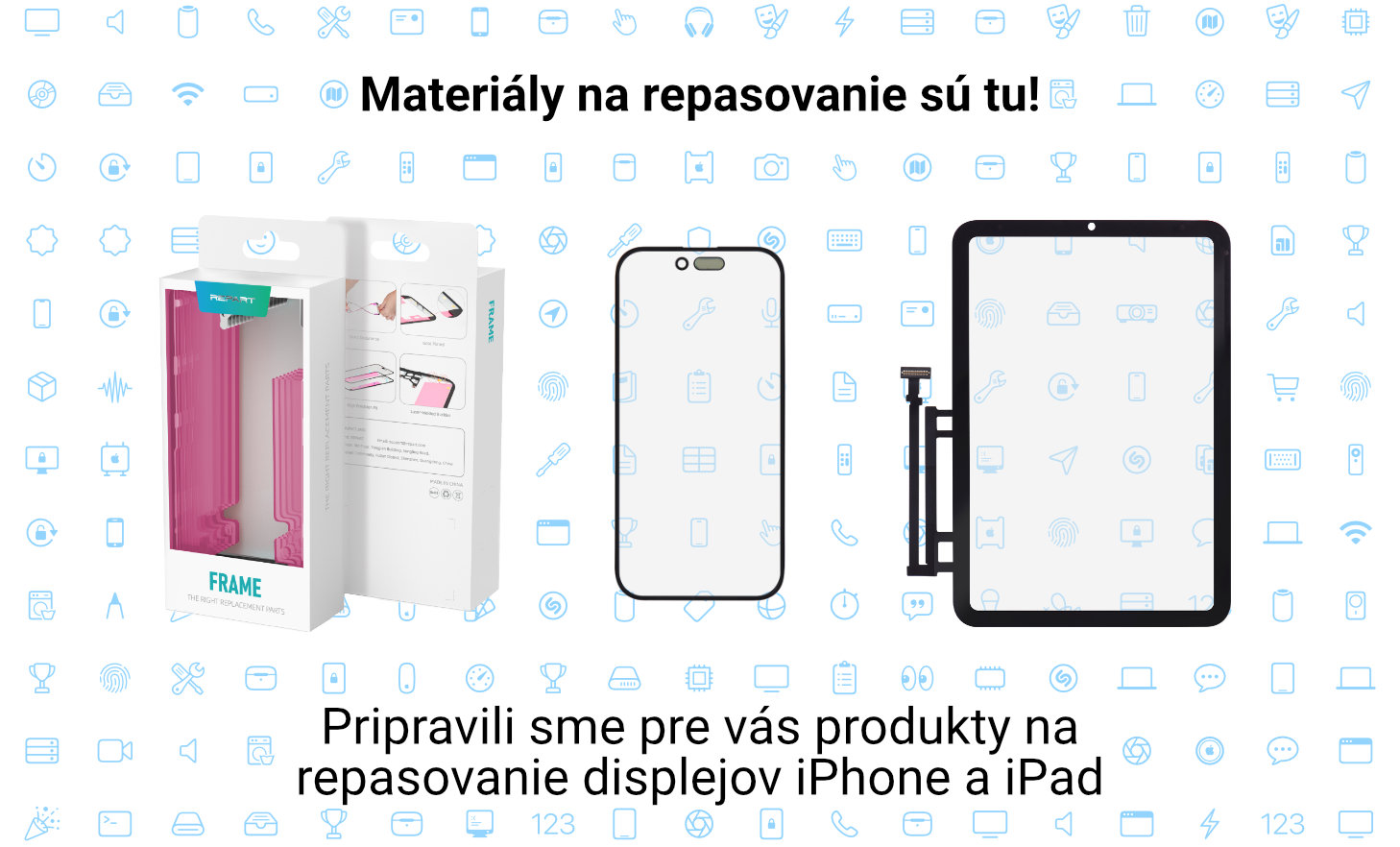 Pripravili sme pre vás produkty na repasovanie displejov iPhone a iPad