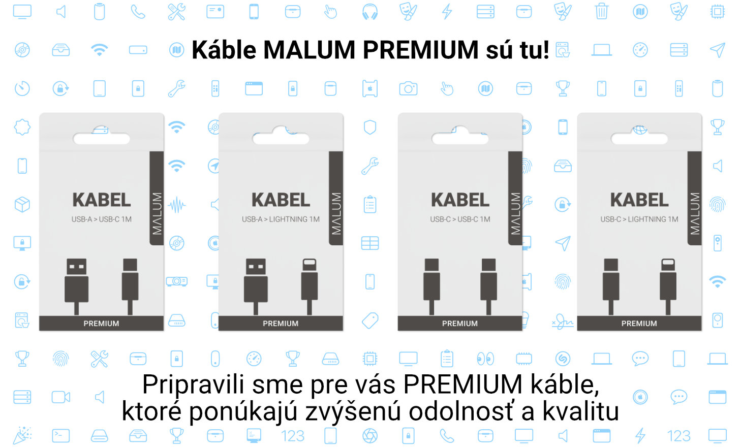 Pripravili sme pre vás PREMIUM káble, ktoré ponúkajú zvýšenú odolnosť a kvalitu