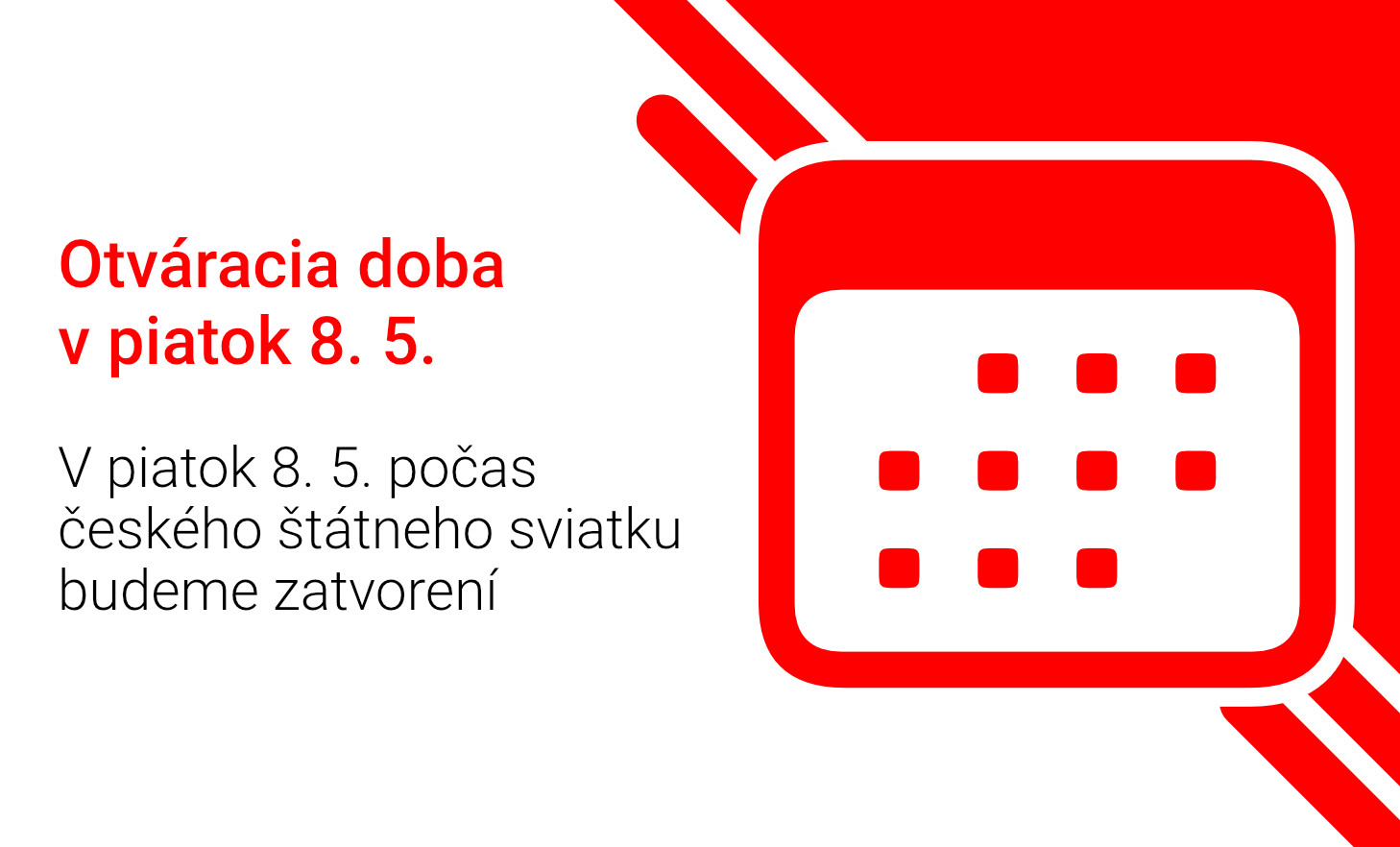 V piatok 8. 5. počas českého štátneho sviatku budeme zatvorení