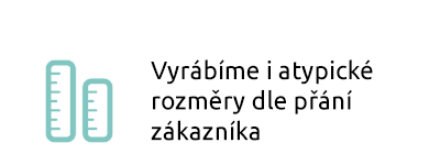 Vyrábíme i atypické rozměry dle přání zákazníka