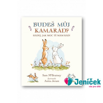 Budeš můj kamarád? Hádej, jak moc tě mám rád! Sam McBratney, Anita Jeram v