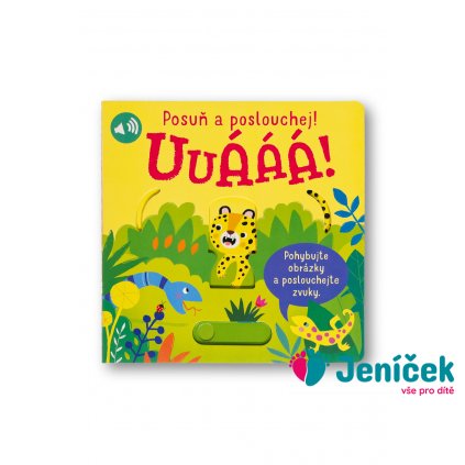 Uuááá! Posuň a poslouchej!