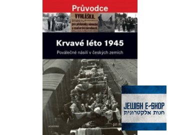 krvavé leto 1945  Poválečné násilí v českých zemích - Jiří Padevět