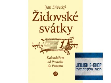 Židovské svátky - Kalendářem od Pesachu do Purimu (Jan Divecký)