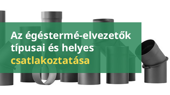 Az égéstermék-elvezetők típusai és helyes csatlakoztatása