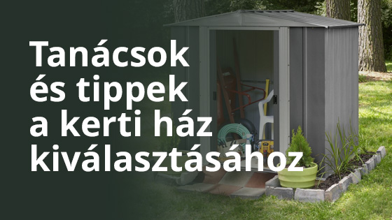 Tanácsok és tippek a kerti ház kiválasztásához