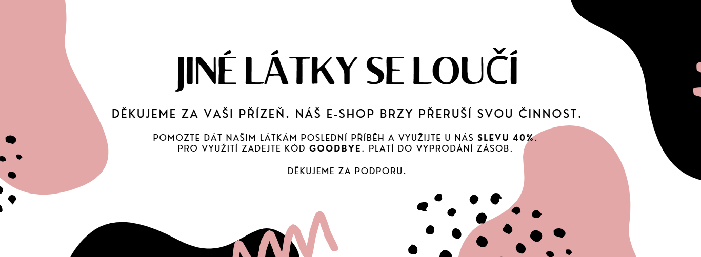 Jiné látky se loučí- výprodej s 40% slevou na vše.