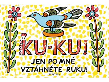 Ku-ku! Jen po mně vztáhněte ruku!