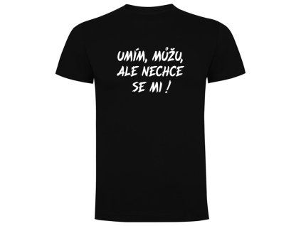 umím, můžu, ale nechce se mi černá