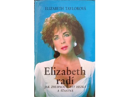 Elizabeth radí Jak zhubnout, být hezká a šťastná Elizabeth Taylorová