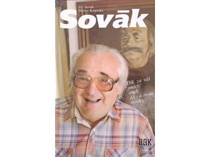 Sovák Dík za váš smích! Aneb Já a moje trosky Jiří Sovák, Slávka Kopecká