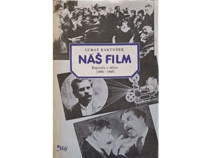 Náš film; Kapitoly z dějin (1896-1945) - Luboš Bartošek