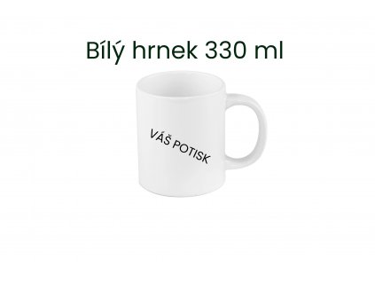 Bílý hrnek s vlastním potiskem 330 ml