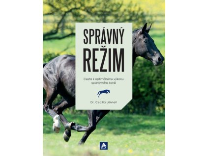 Kniha: Správný režim – cesta k optimálnímu výkonu sportovního koně (Cecilia Lönnell)