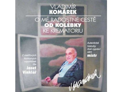 Audiokniha O me radostne ceste od kolebky ke krematoriu Vladimir Komarek