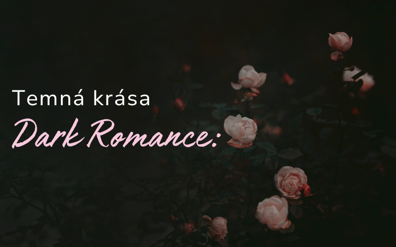 Temná krása Dark Romance: Proč nás fascinuje a jak ji přenést do každodenního života