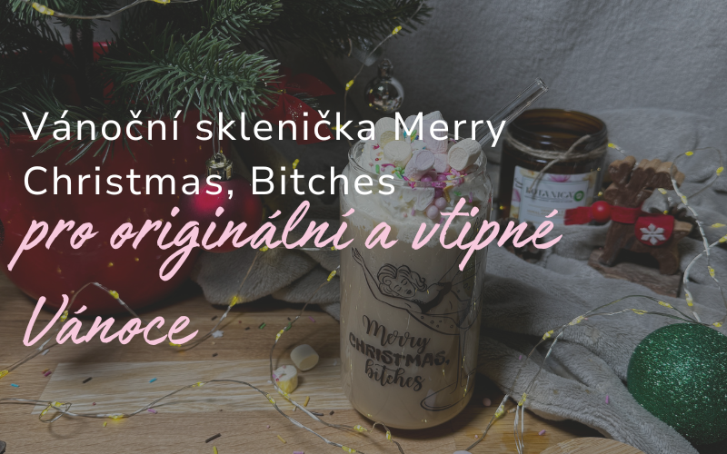 Vánoční sklenička "Merry Christmas, Bitches" – pro vtipné a netradiční Vánoce