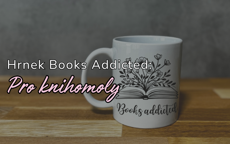 Hrnek Books Addicted: Perfektní doplněk pro každého čtenáře