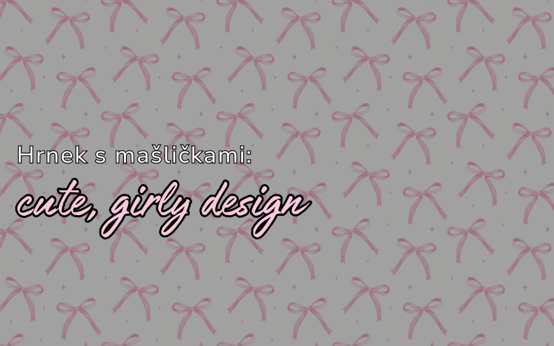 🎀 Hrnek s mašličkami – roztomilý design, který si zamilujete! ☕✨