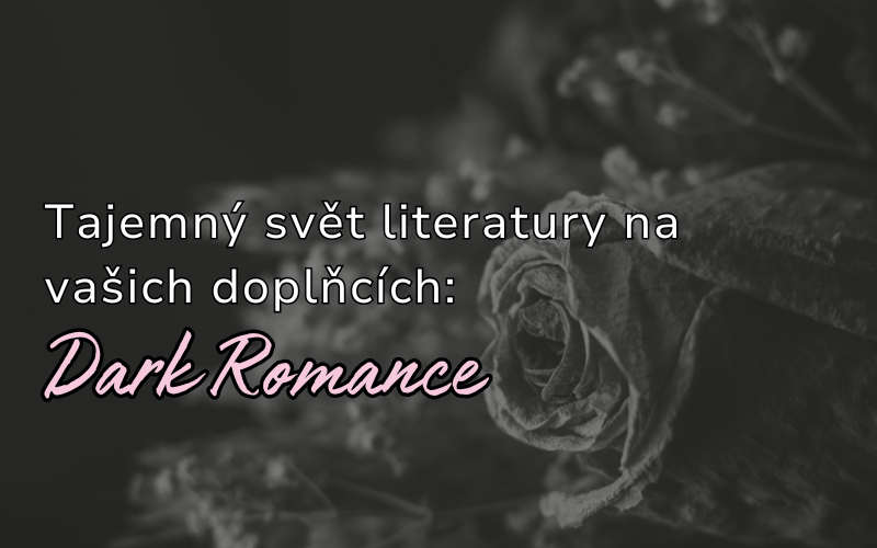 Proč si zamilovat produkty s tematikou Dark Romance?