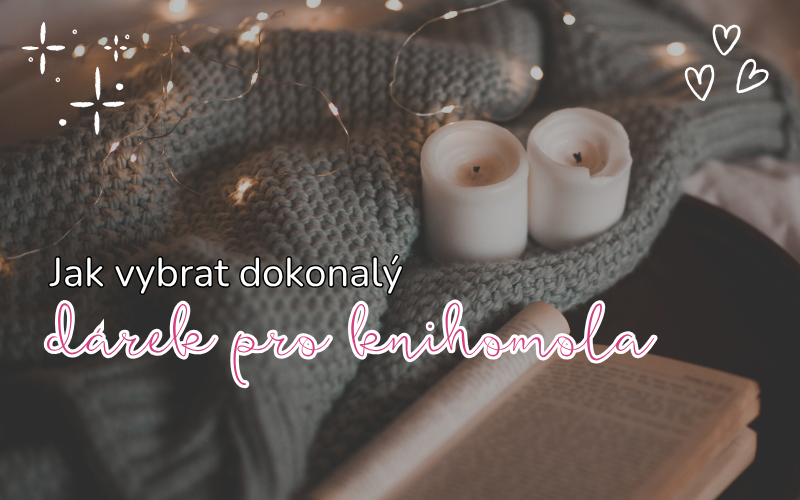 Jak vybrat dokonalý dárek pro každého knihomola