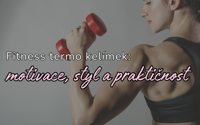 Fitness termo kelímek – motivace, styl a praktičnost