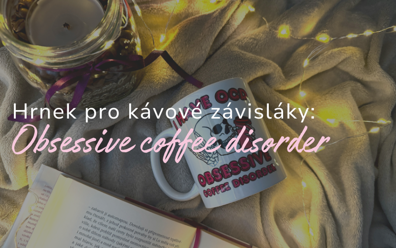Hrnek I Have OCD – perfektní dárek pro kávové nadšence