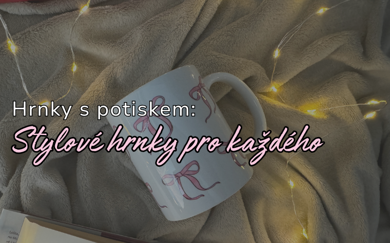Hrnky s originálním potiskem – Perfektní volba pro každodenní kávu nebo čaj