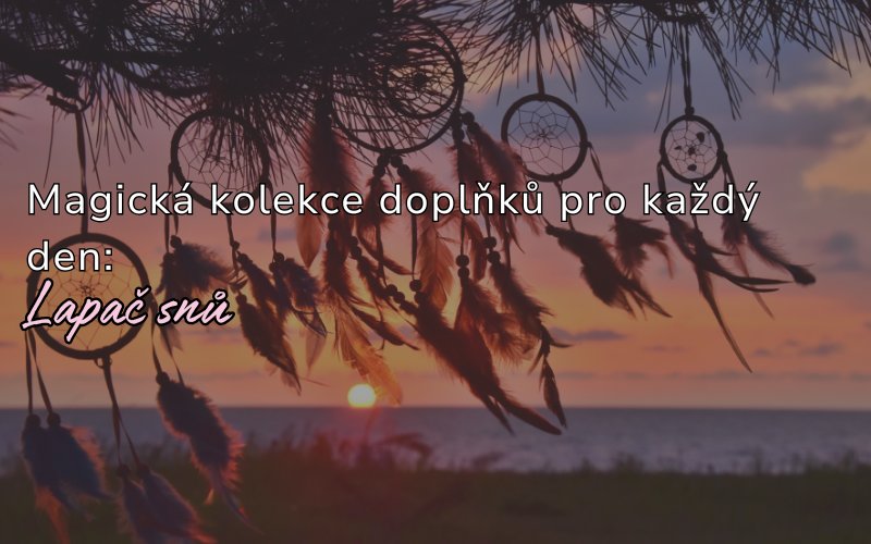 Lapač snů – Magická kolekce doplňků pro každý den