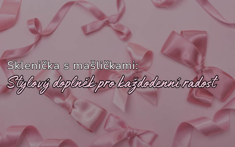 Sklenička s mašličkami – Stylový doplněk pro každodenní radost