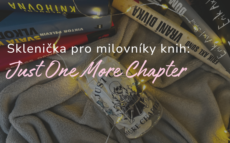 Sklenička Just One More Chapter – Pro chvíle s knihou a nápojem