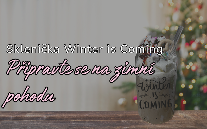 Vánoční sklenička Winter is Coming – Připravte se na zimní pohodu