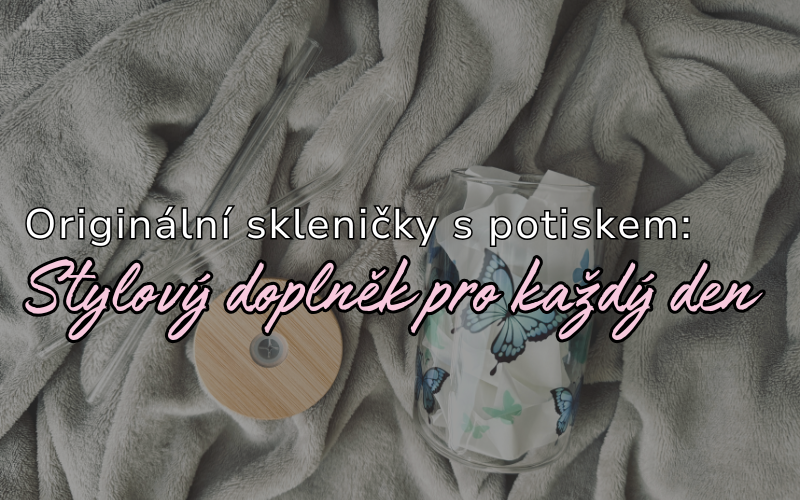 Originální skleničky s potiskem – Krása a praktičnost v jednom