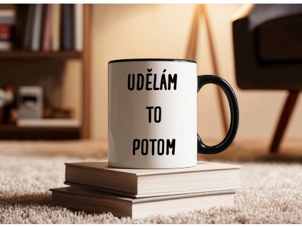 udelam to potom cerny hrnek s napisem