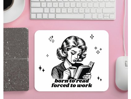 born to read forced to work podlozka pod mys