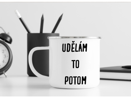 udelam to potom plechacek