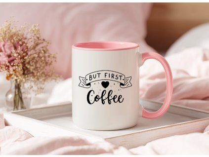 ruzovy hrnek but first coffee