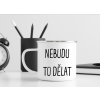 nebudu to delat plechacek s vtipnym napisem