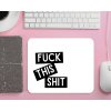 Podložka pod myš - Fuck this shit
