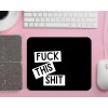 Podložka pod myš - Fuck this shit