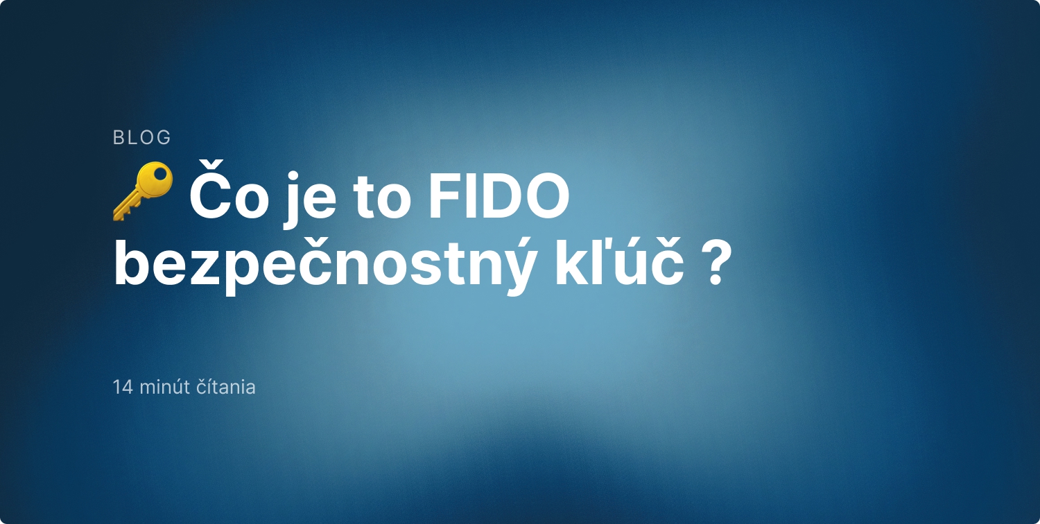 Čo je to FIDO (U2F/FIDO2) bezpečnostný kľúč ?