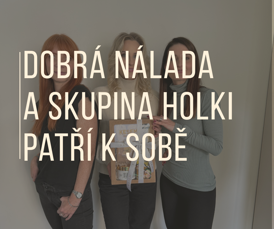 DOBRÁ NÁLADA A SKUPINA HOLKI PATŘÍ K SOBĚ