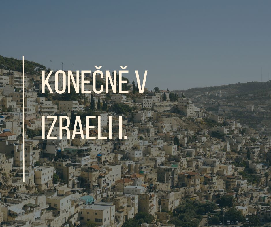 KONEČNĚ V IZRAELI I.