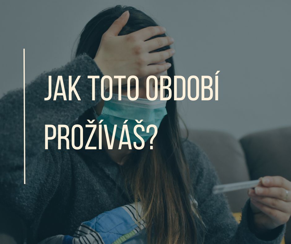 JAK TOTO OBDOBÍ PROŽÍVÁŠ?