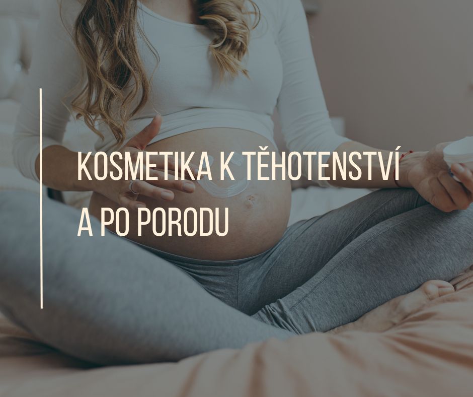 Kosmetika k těhotenství a po porodu