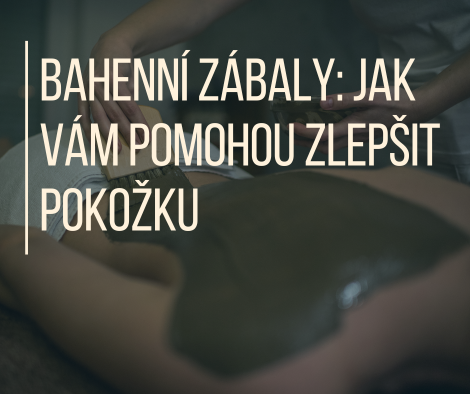 Bahenní zábaly: Jak vám pomohou zlepšit pokožku