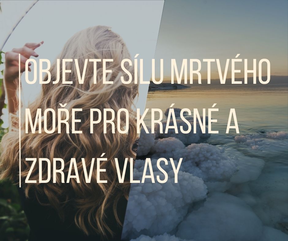 OBJEVTE SÍLU MRTVÉHO MOŘE PRO KRÁSNÉ A ZDRAVÉ VLASY
